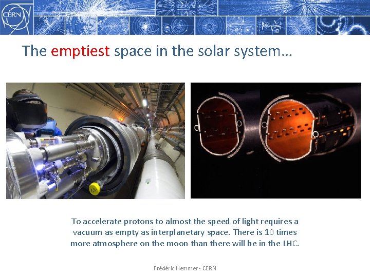 The emptiest space in the solar system… To accelerate protons to almost the speed