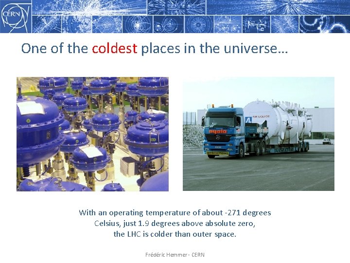 One of the coldest places in the universe… With an operating temperature of about