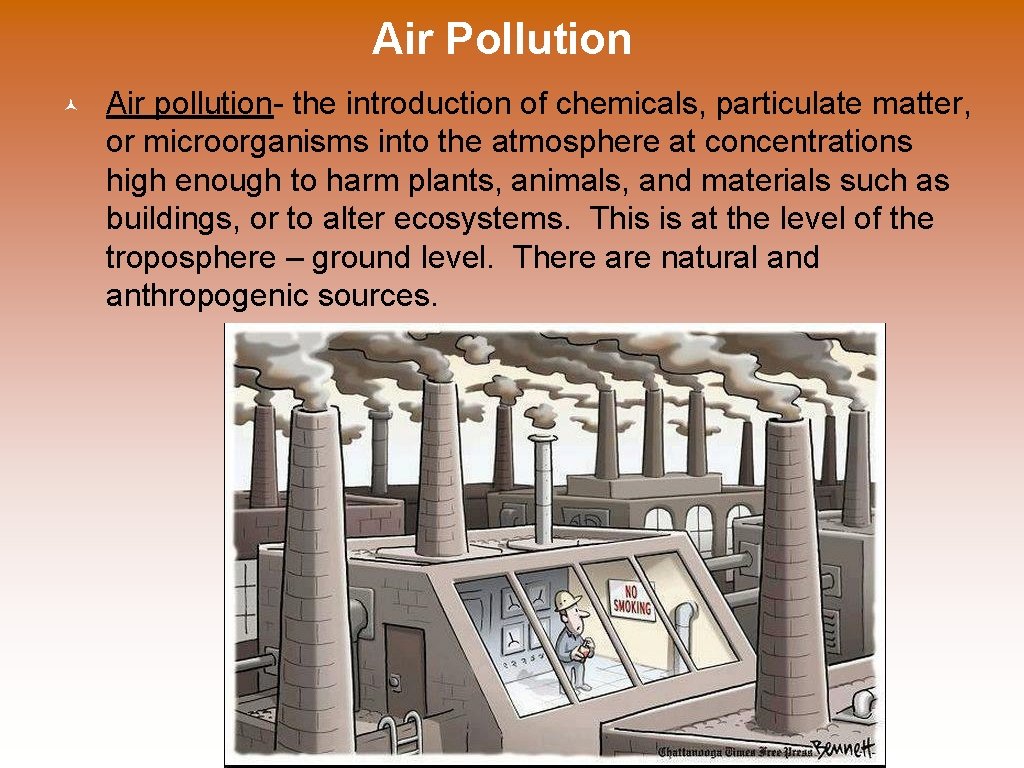 Air Pollution © Air pollution- the introduction of chemicals, particulate matter, or microorganisms into