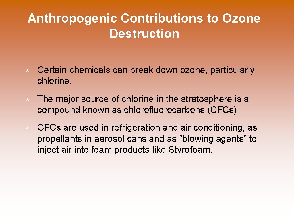 Anthropogenic Contributions to Ozone Destruction © Certain chemicals can break down ozone, particularly chlorine.
