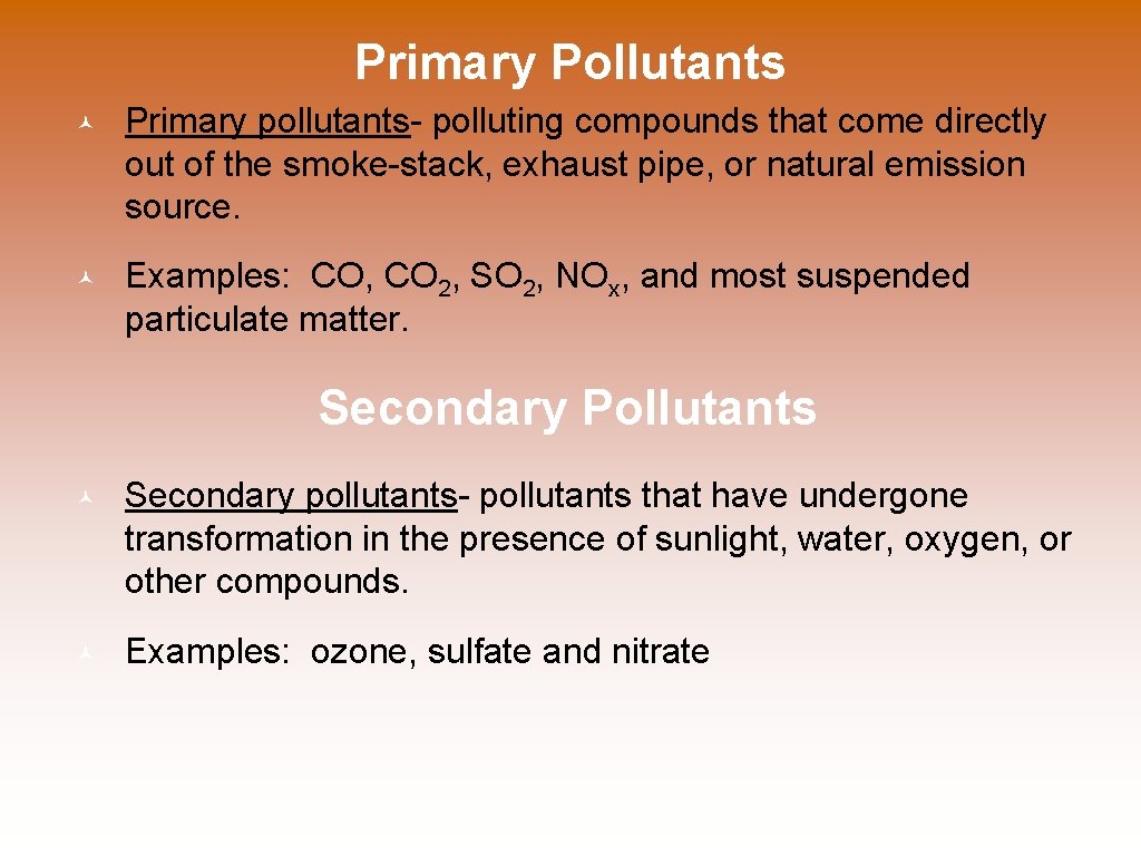 Primary Pollutants © Primary pollutants- polluting compounds that come directly out of the smoke-stack,