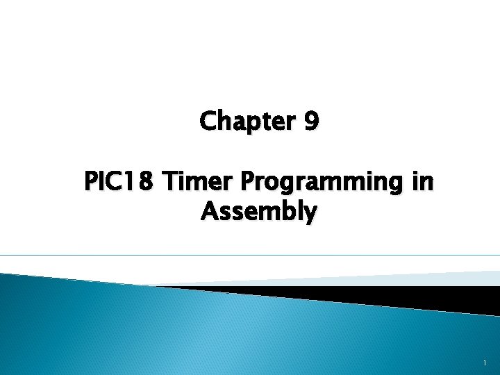 Chapter 9 PIC 18 Timer Programming in Assembly 1 