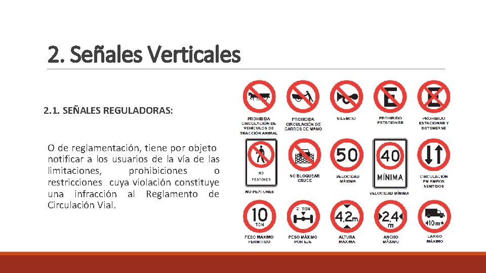 2. Señales Verticales 2. 1. SEÑALES REGULADORAS: O de reglamentación, tiene por objeto notificar