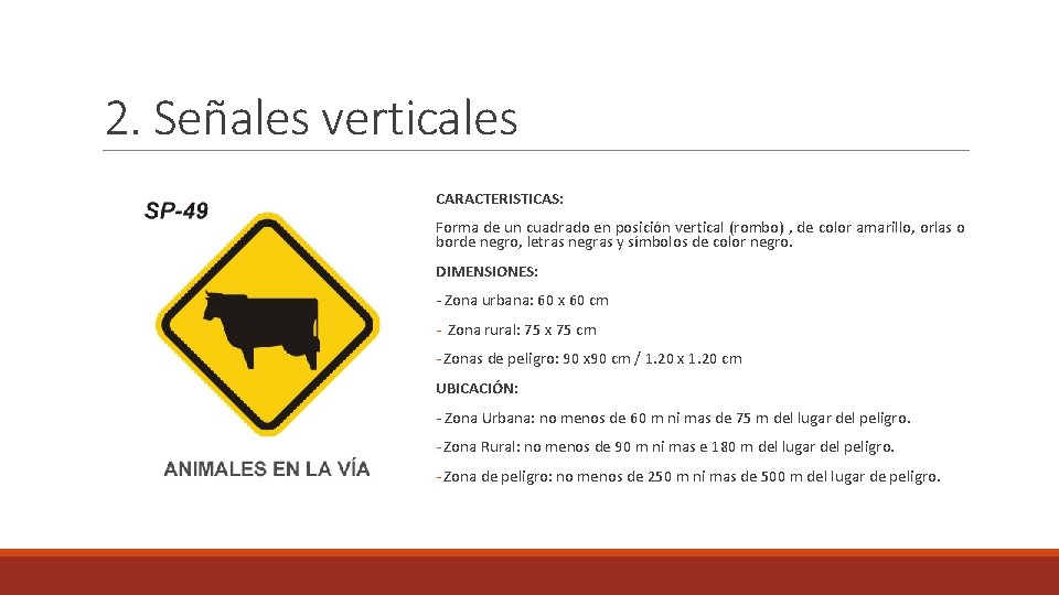 2. Señales verticales CARACTERISTICAS: Forma de un cuadrado en posición vertical (rombo) , de