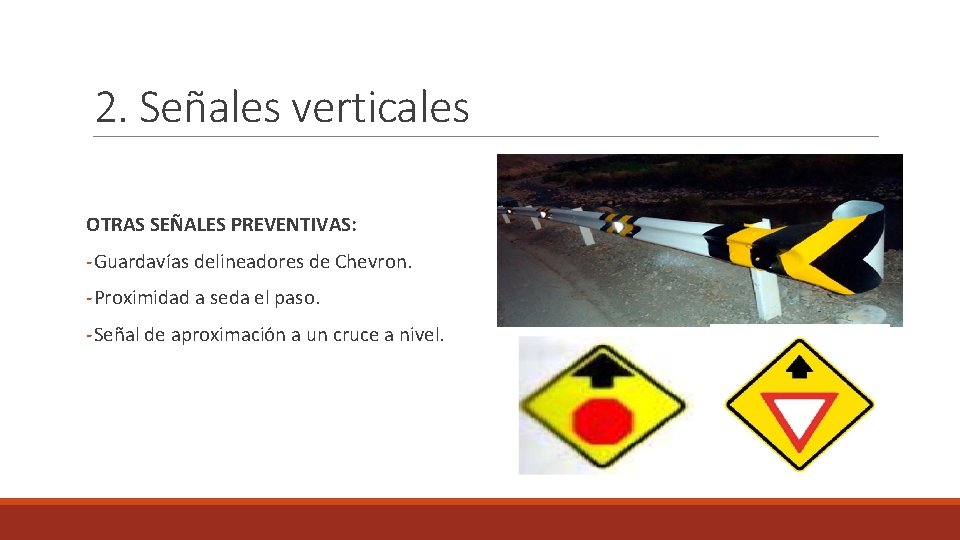 2. Señales verticales OTRAS SEÑALES PREVENTIVAS: -Guardavías delineadores de Chevron. -Proximidad a seda el