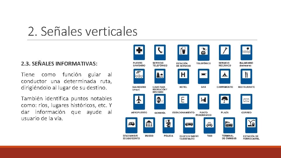 2. Señales verticales 2. 3. SEÑALES INFORMATIVAS: Tiene como función guiar al conductor una