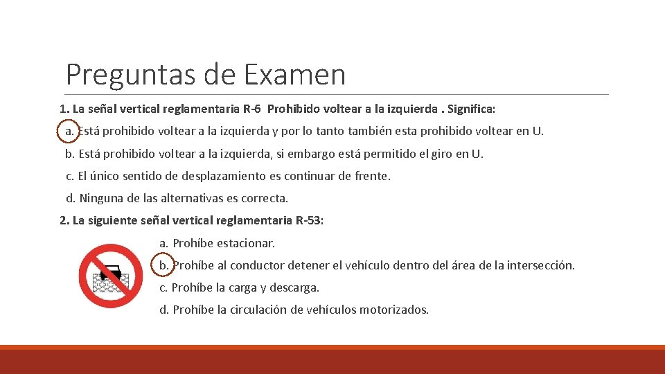 Preguntas de Examen 1. La señal vertical reglamentaria R-6 Prohibido voltear a la izquierda.