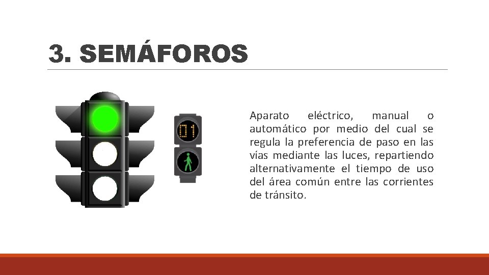 3. SEMÁFOROS Aparato eléctrico, manual o automático por medio del cual se regula la