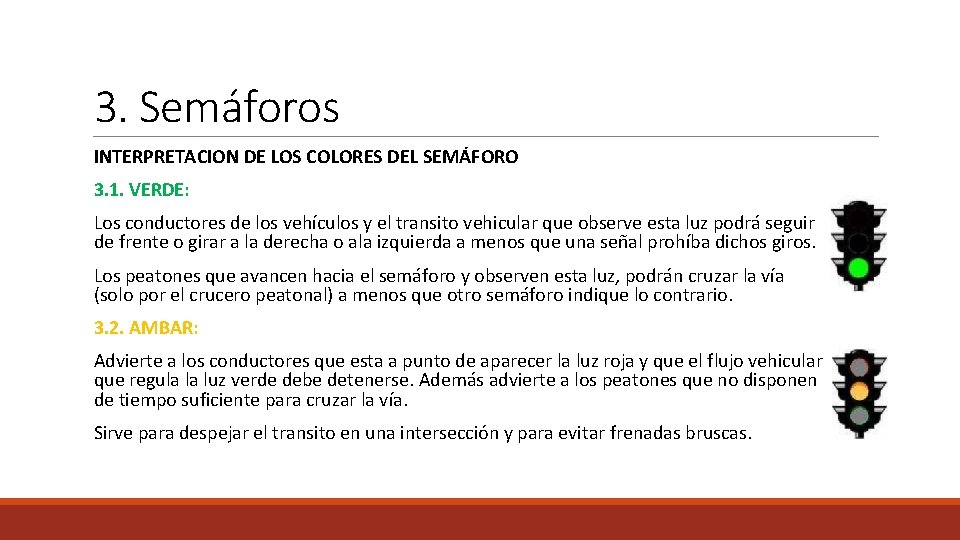 3. Semáforos INTERPRETACION DE LOS COLORES DEL SEMÁFORO 3. 1. VERDE: Los conductores de