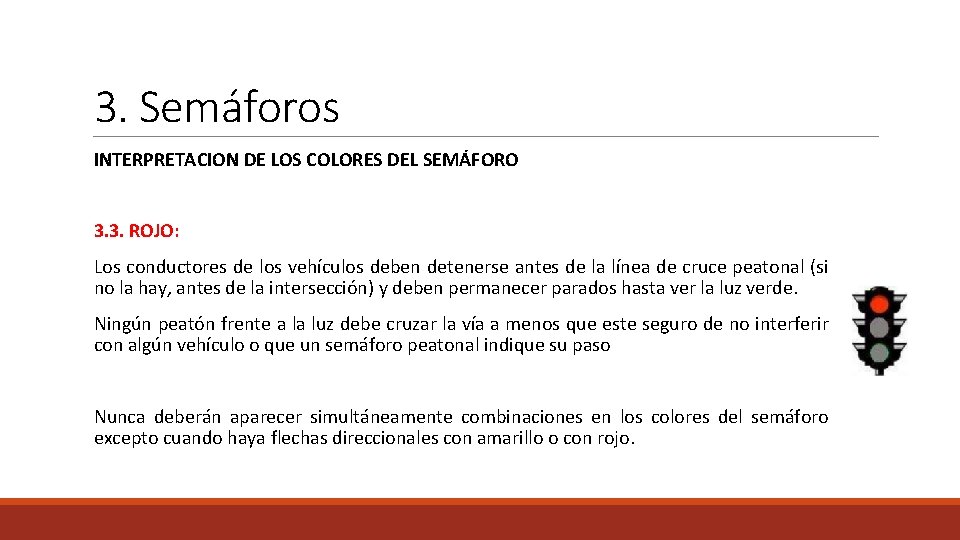 3. Semáforos INTERPRETACION DE LOS COLORES DEL SEMÁFORO 3. 3. ROJO: Los conductores de