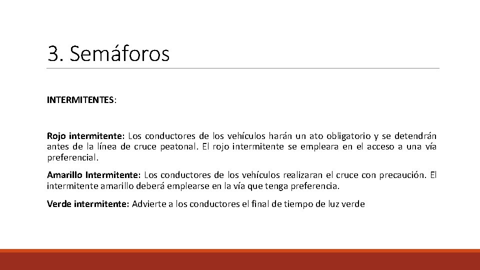 3. Semáforos INTERMITENTES: Rojo intermitente: Los conductores de los vehículos harán un ato obligatorio