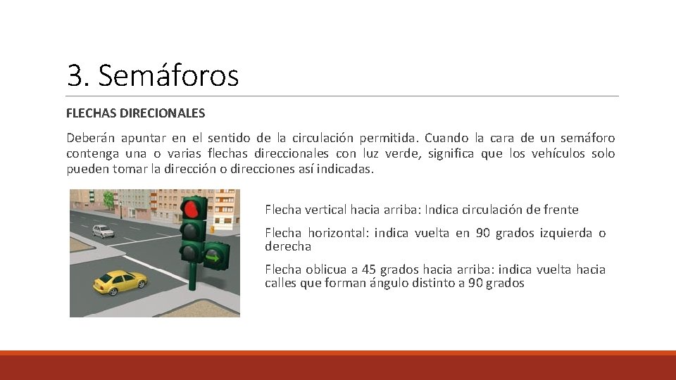 3. Semáforos FLECHAS DIRECIONALES Deberán apuntar en el sentido de la circulación permitida. Cuando