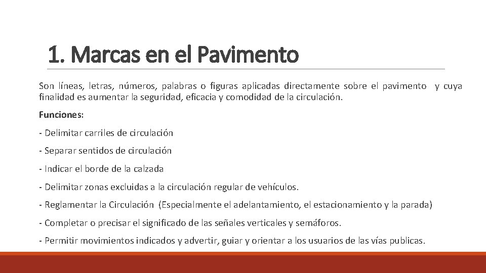 1. Marcas en el Pavimento Son líneas, letras, números, palabras o figuras aplicadas directamente