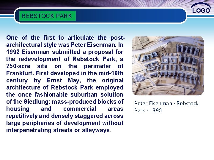 REBSTOCK PARK One of the first to articulate the postarchitectural style was Peter Eisenman.