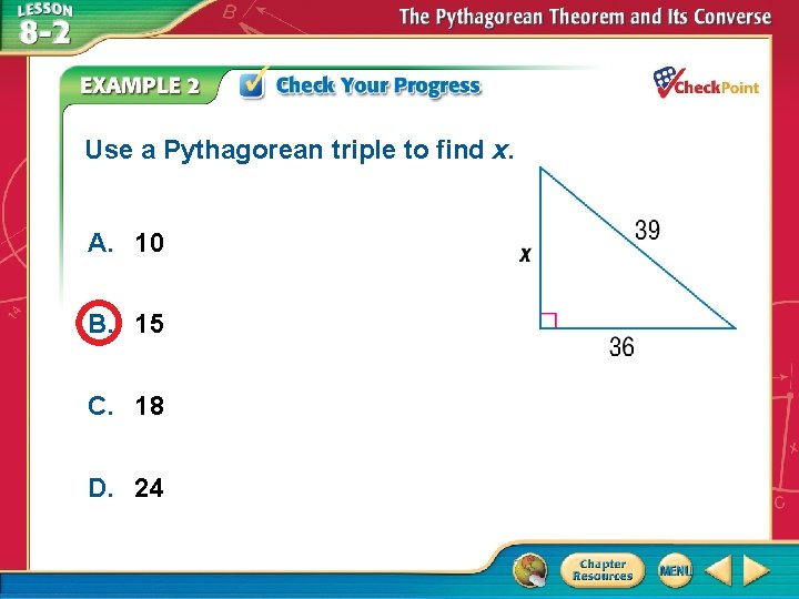 Use a Pythagorean triple to find x. A. 10 B. 15 C. 18 D.