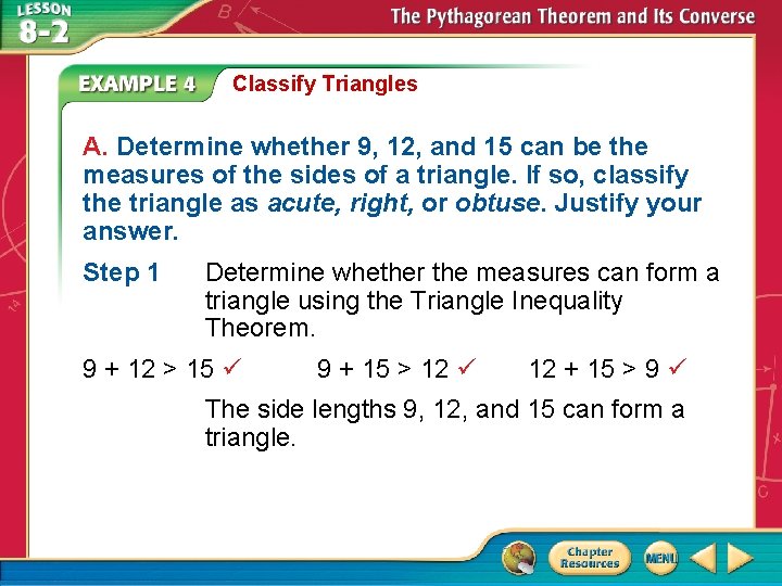 Classify Triangles A. Determine whether 9, 12, and 15 can be the measures of