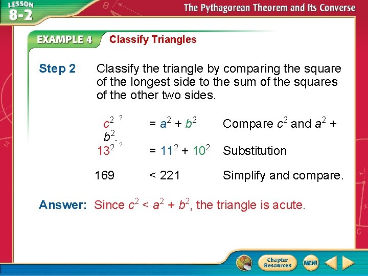 Classify Triangles Step 2 Classify the triangle by comparing the square of the longest