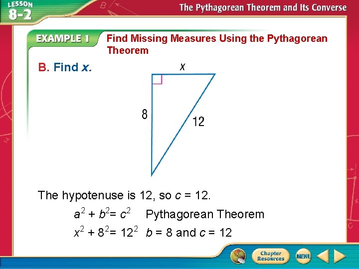 Find Missing Measures Using the Pythagorean Theorem B. Find x. The hypotenuse is 12,