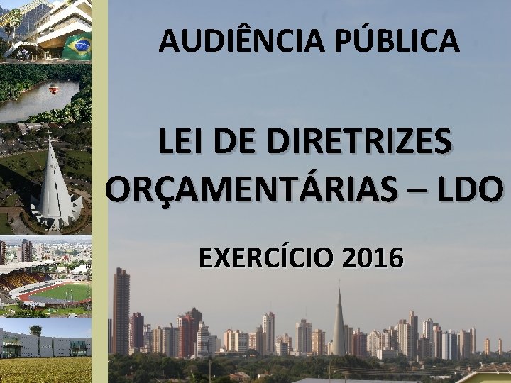 AUDIÊNCIA PÚBLICA LEI DE DIRETRIZES ORÇAMENTÁRIAS – LDO EXERCÍCIO 2016 