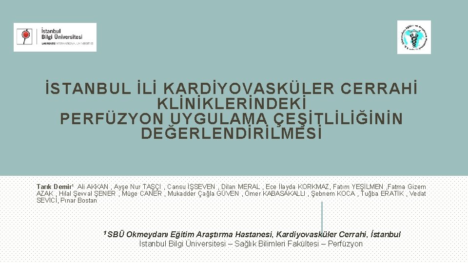 İSTANBUL İLİ KARDİYOVASKÜLER CERRAHİ KLİNİKLERİNDEKİ PERFÜZYON UYGULAMA ÇEŞİTLİLİĞİNİN DEĞERLENDİRİLMESİ Tarık Demir 1 Ali AKKAN