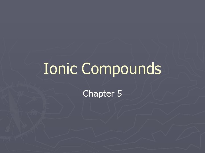 Ionic Compounds Chapter 5 