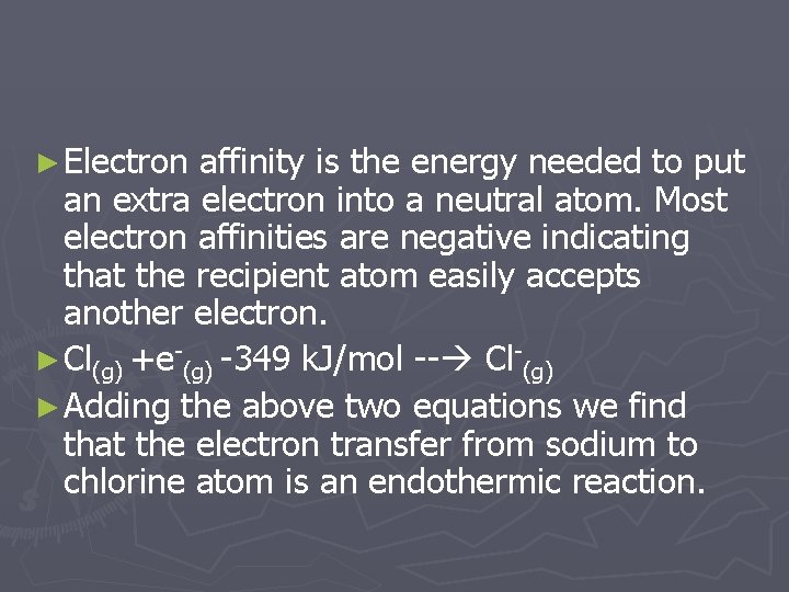 ► Electron affinity is the energy needed to put an extra electron into a