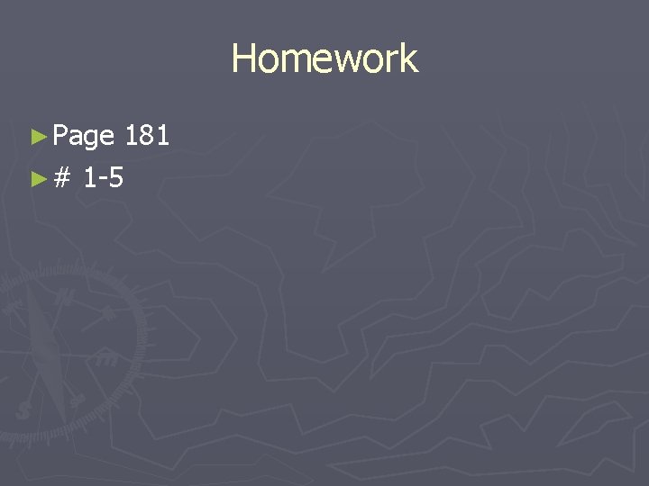 Homework ► Page 181 ► # 1 -5 