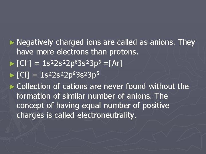 ► Negatively charged ions are called as anions. They have more electrons than protons.