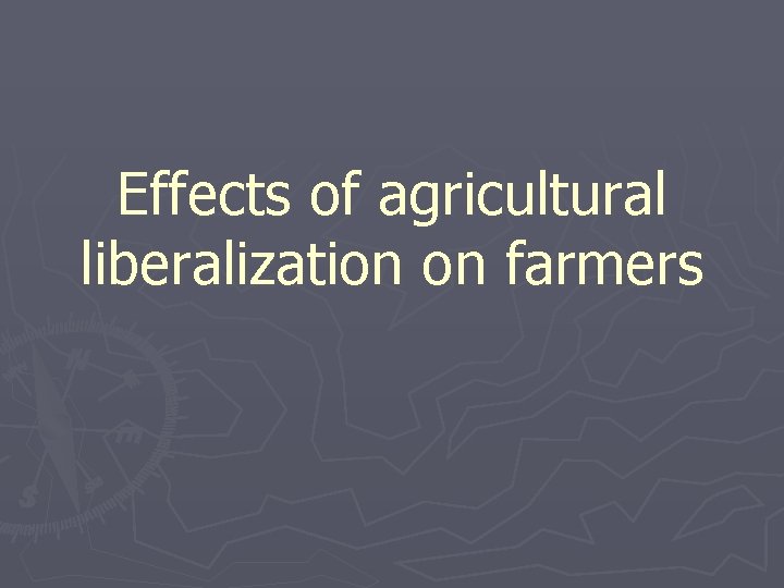 Effects of agricultural liberalization on farmers 