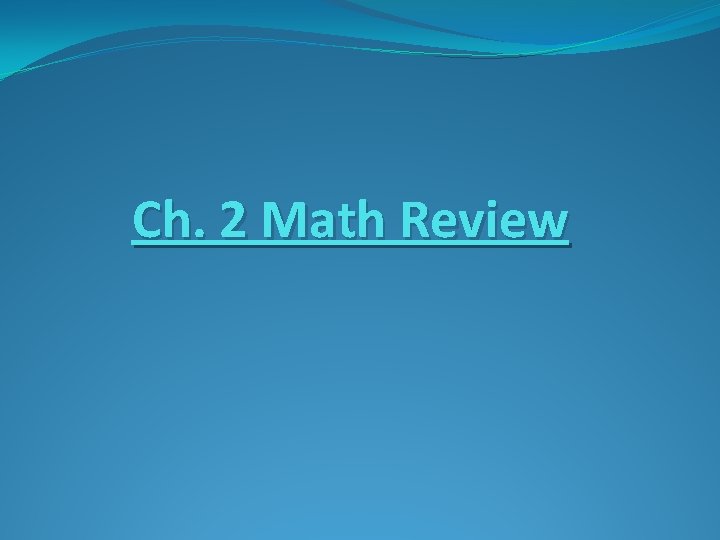 Ch. 2 Math Review 