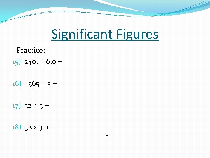 Significant Figures Practice: 15) 240. ÷ 6. 0 = 16) 365 ÷ 5 =