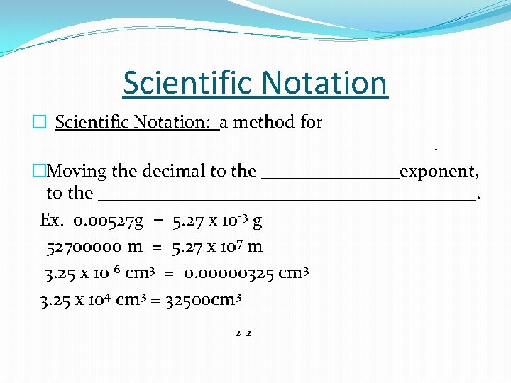 Scientific Notation � Scientific Notation: a method for _____________________. �Moving the decimal to the