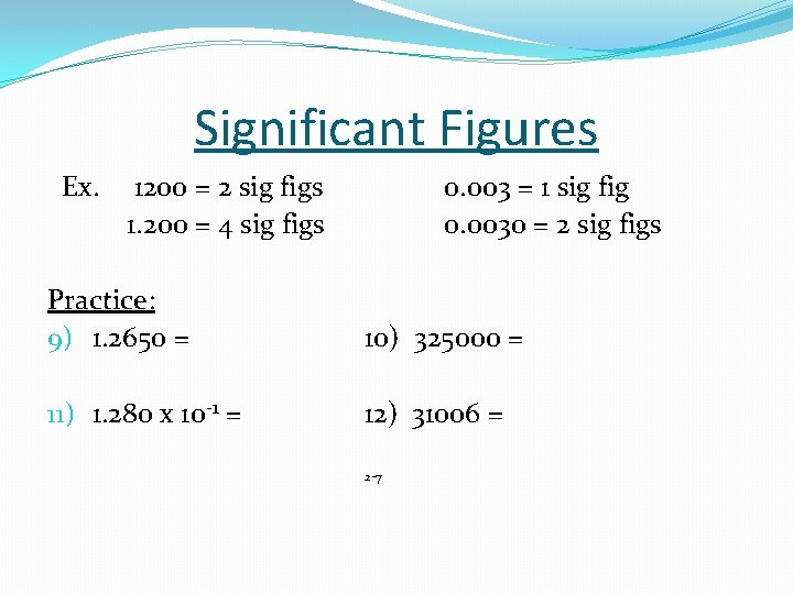 Significant Figures Ex. 1200 = 2 sig figs 1. 200 = 4 sig figs