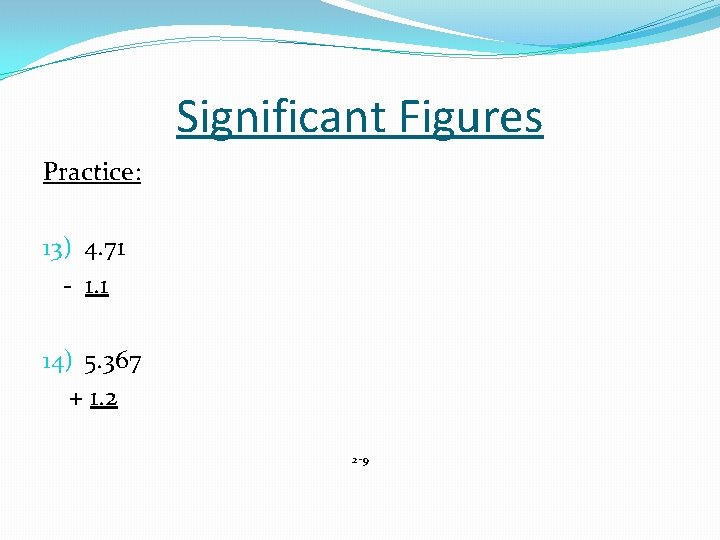 Significant Figures Practice: 13) 4. 71 - 1. 1 14) 5. 367 + 1.