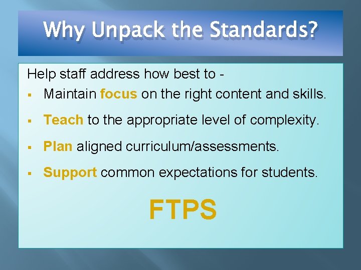 Why Unpack the Standards? Help staff address how best to - § Maintain focus