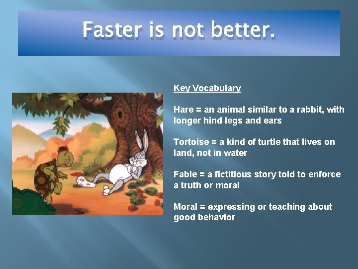 Faster is not better. Key Vocabulary Hare = an animal similar to a rabbit,