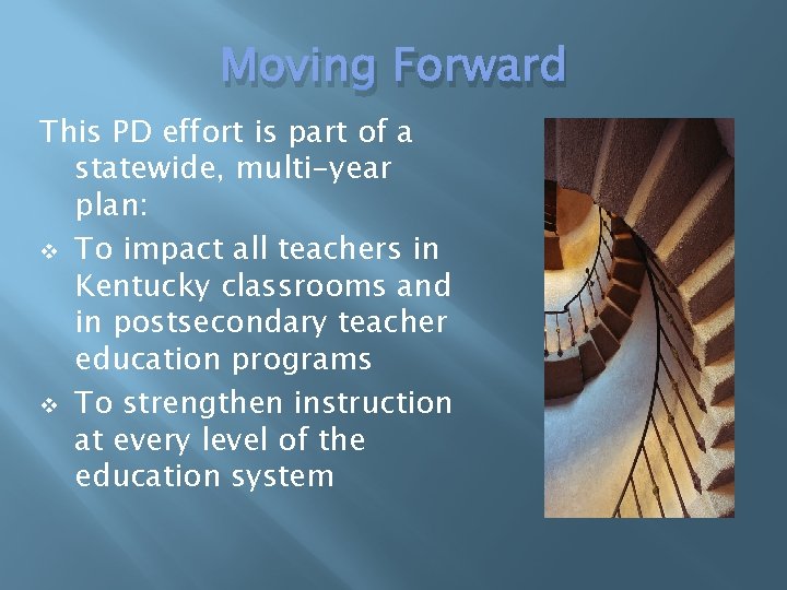 Moving Forward This PD effort is part of a statewide, multi-year plan: v To