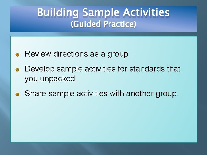 Building Sample Activities (Guided Practice) Review directions as a group. Develop sample activities for
