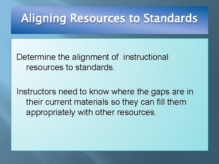 Aligning Resources to Standards Determine the alignment of instructional resources to standards. Instructors need
