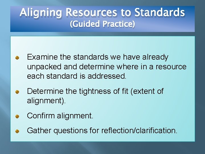 Aligning Resources to Standards (Guided Practice) Examine the standards we have already unpacked and