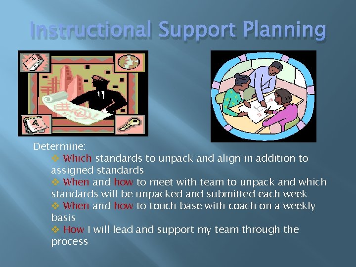 Instructional Support Planning Determine: v Which standards to unpack and align in addition to
