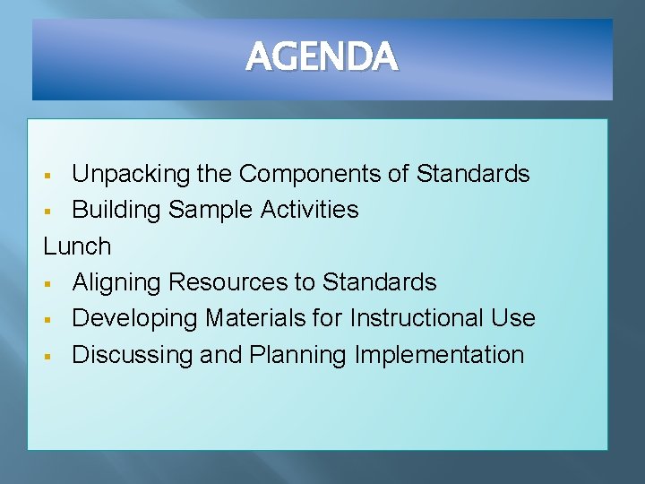 AGENDA Unpacking the Components of Standards § Building Sample Activities Lunch § Aligning Resources