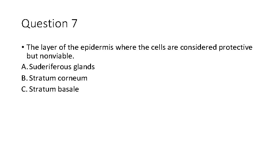 Question 7 • The layer of the epidermis where the cells are considered protective