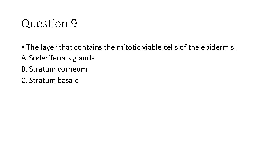 Question 9 • The layer that contains the mitotic viable cells of the epidermis.