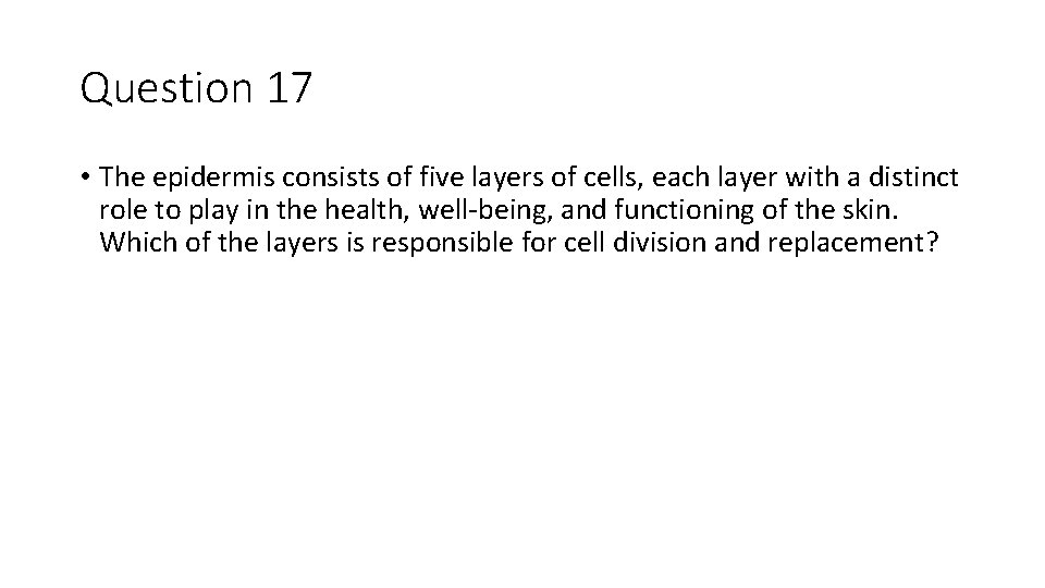 Question 17 • The epidermis consists of five layers of cells, each layer with