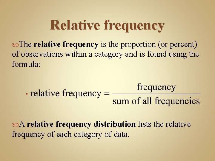 Relative frequency The relative frequency is the proportion (or percent) of observations within a