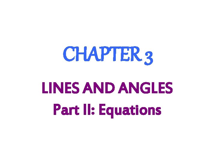 CHAPTER 3 LINES AND ANGLES Part II: Equations 