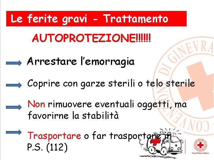 Le ferite gravi - Trattamento AUTOPROTEZIONE!!!!!! Arrestare l’emorragia Coprire con garze sterili o telo