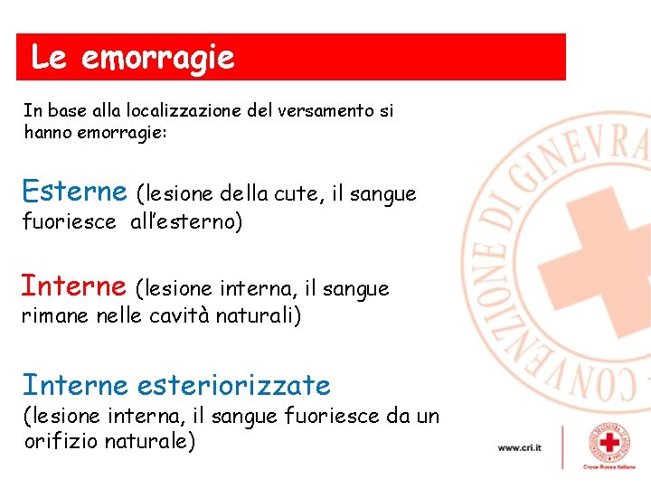 Le emorragie In base alla localizzazione del versamento si hanno emorragie: Esterne (lesione della