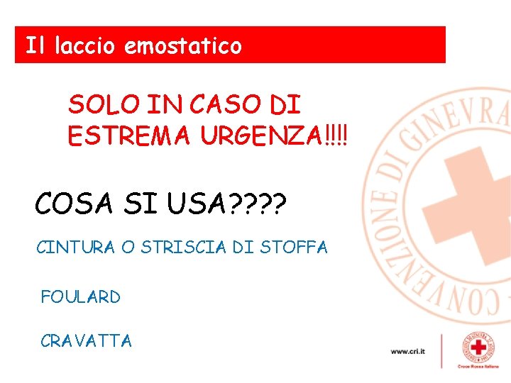 Il laccio emostatico SOLO IN CASO DI ESTREMA URGENZA!!!! COSA Le emorragie esterne gravi